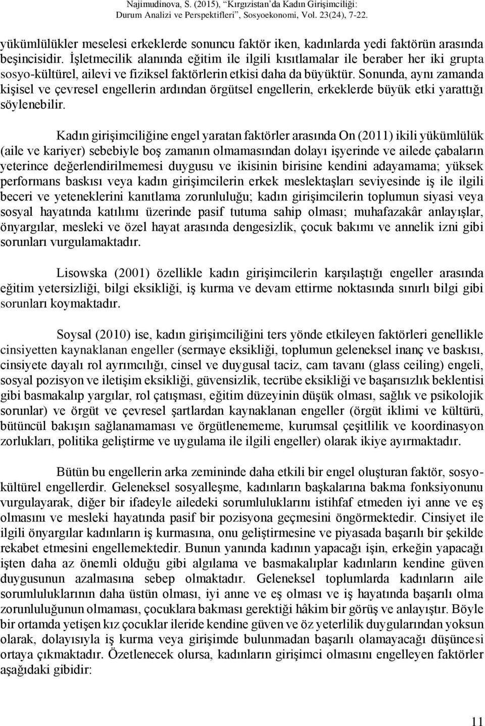 Sonunda, aynı zamanda kişisel ve çevresel engellerin ardından örgütsel engellerin, erkeklerde büyük etki yarattığı söylenebilir.