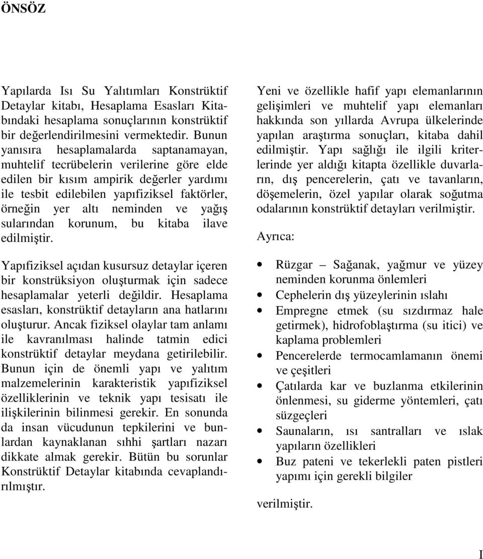 neminden ve yağış sularından korunum, bu kitaba ilave edilmiştir. Yapıfiziksel açıdan kusursuz detaylar içeren bir konstrüksiyon oluşturmak için sadece hesaplamalar yeterli değildir.