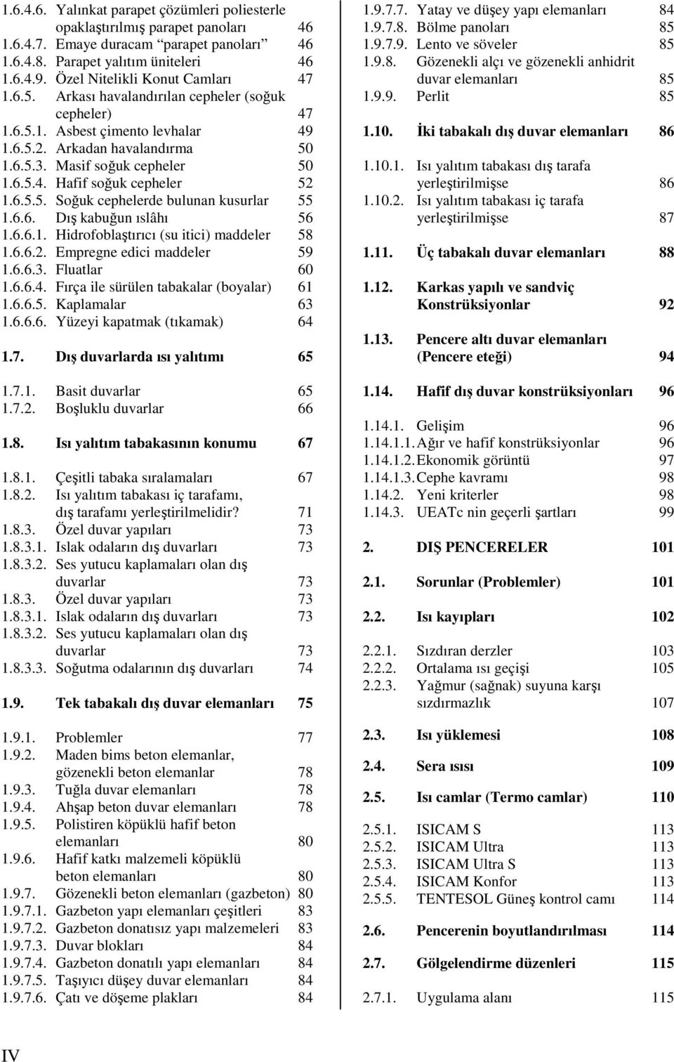 6.5.5. Soğuk cephelerde bulunan kusurlar 55 1.6.6. Dış kabuğun ıslâhı 56 1.6.6.1. Hidrofoblaştırıcı (su itici) maddeler 58 1.6.6.2. Empregne edici maddeler 59 1.6.6.3. Fluatlar 60 1.6.6.4.