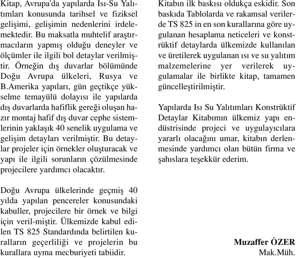 Amerika yap lar, gün geçtikçe yükselme temayülü dolay s ile yap larda d fl duvarlarda hafiflik gere i oluflan haz r montaj hafif d fl duvar cephe sistemlerinin yaklafl k 40 senelik uygulama ve