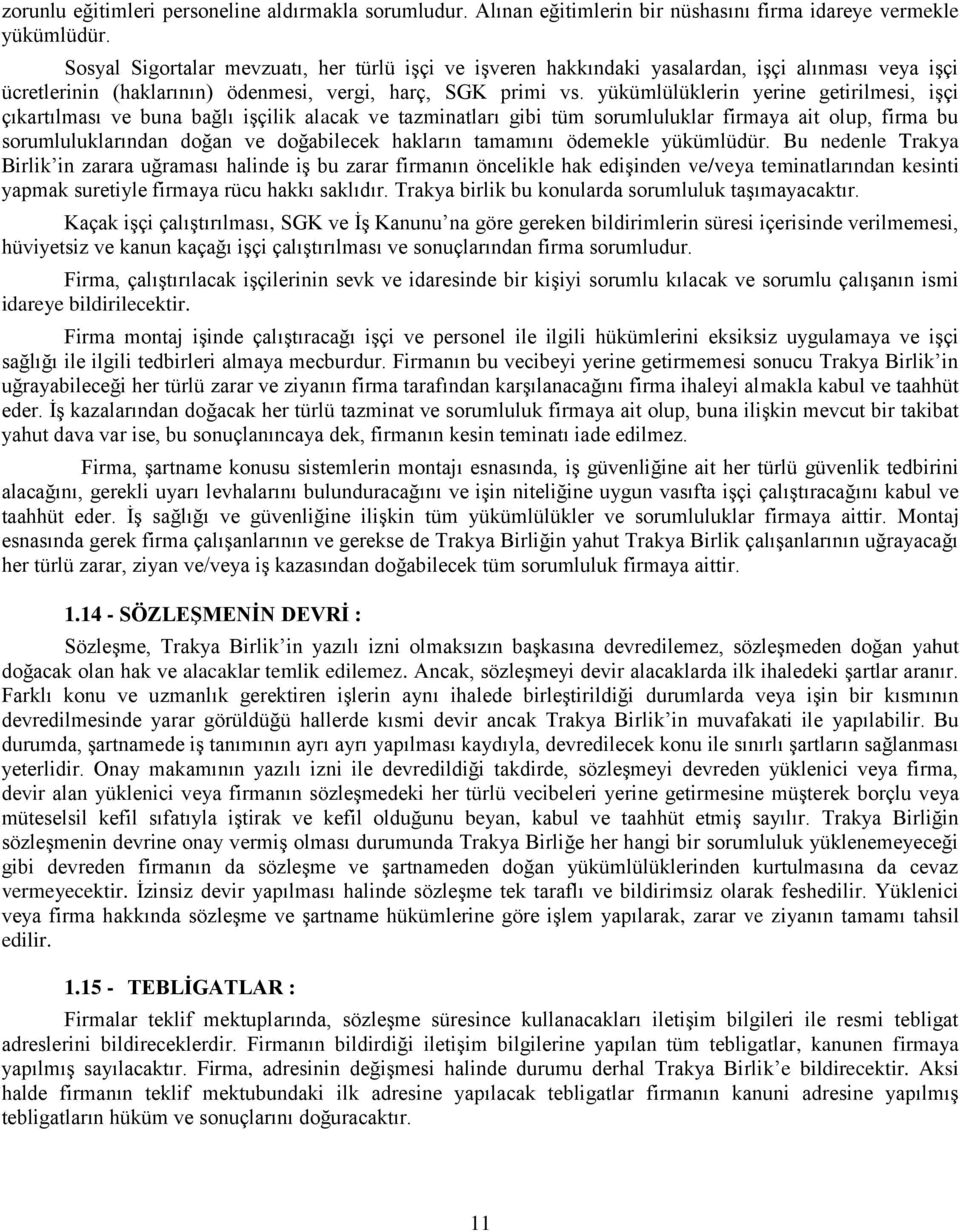 yükümlülüklerin yerine getirilmesi, işçi çıkartılması ve buna bağlı işçilik alacak ve tazminatları gibi tüm sorumluluklar firmaya ait olup, firma bu sorumluluklarından doğan ve doğabilecek hakların