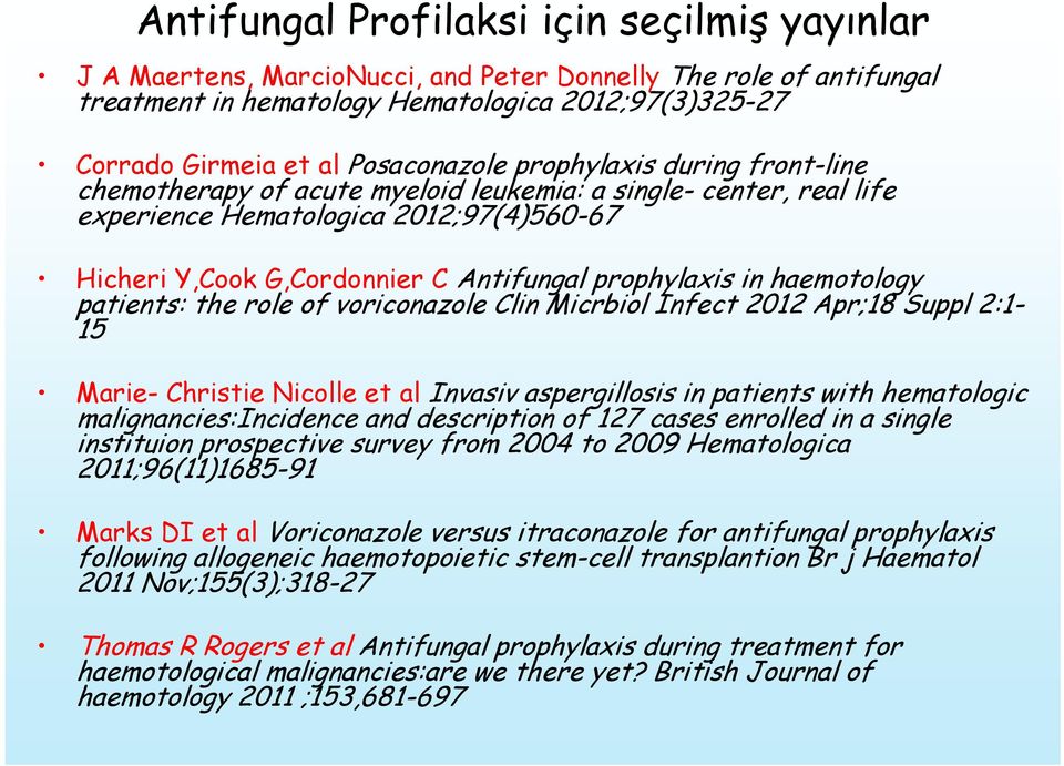 prophylaxis in haemotology patients: the role of voriconazole Clin Micrbiol Infect 2012 Apr;18 Suppl 2:1-15 Marie- Christie Nicolle et al Invasiv aspergillosis in patients with hematologic