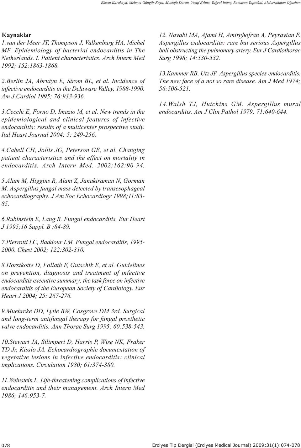 Incidence of infective endocarditis in the Delaware Valley, 1988-1990. Am J Cardiol 1995; 76:933-936. 3.Cecchi E, Forno D, Imazio M, et al.