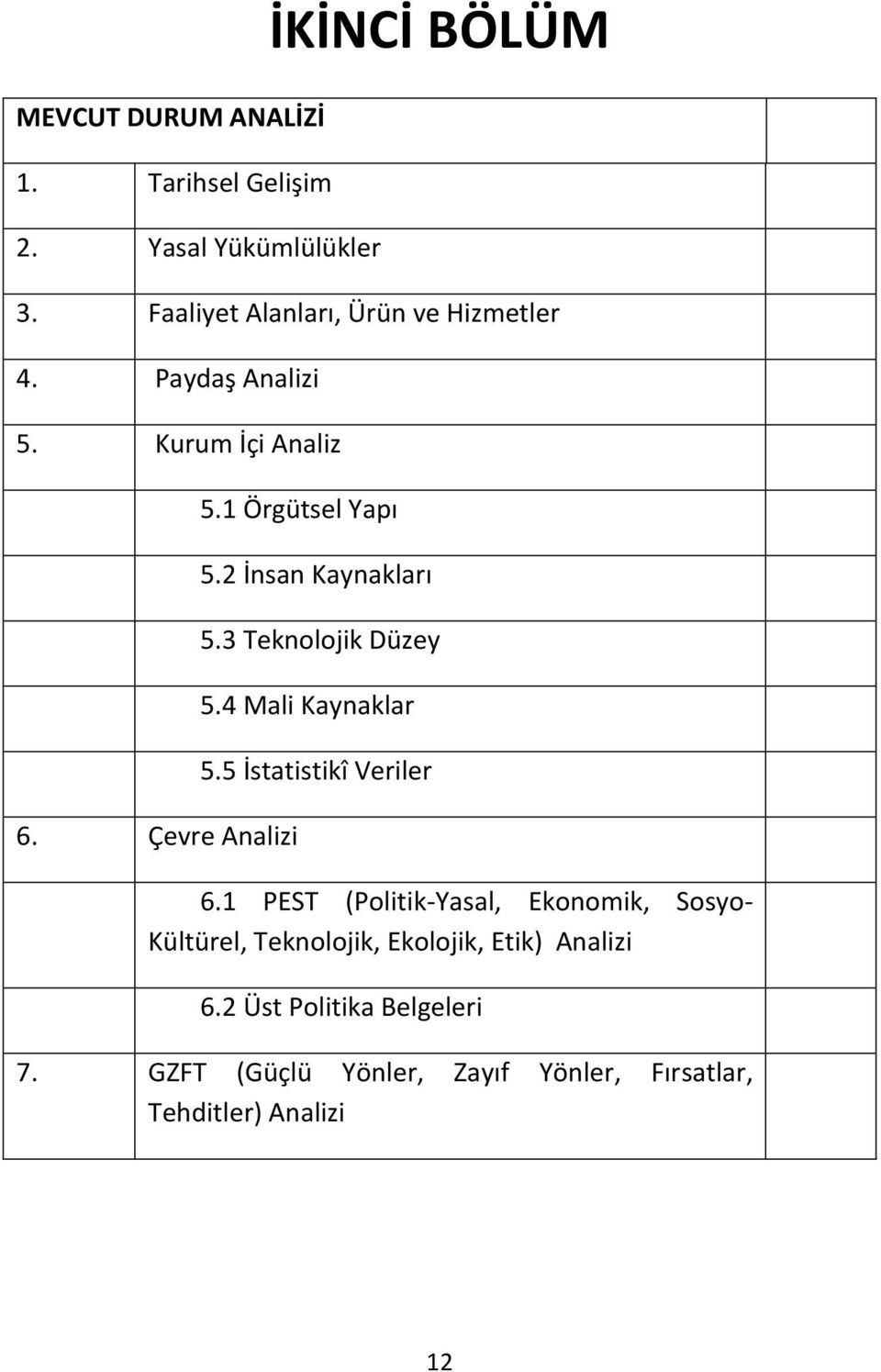 2 İnsan Kaynakları 5.3 Teknolojik Düzey 5.4 Mali Kaynaklar 5.5 İstatistikî Veriler 6.