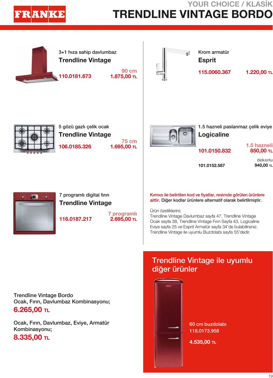 587 dekorlu 940,00 TL 7 programlı digital fırın Trendline Vintage 116.0187.217 7 programlı 2.695,00 TL Kırmızı ile belirtilen kod ve fiyatlar, resimde görülen ürünlere aittir.