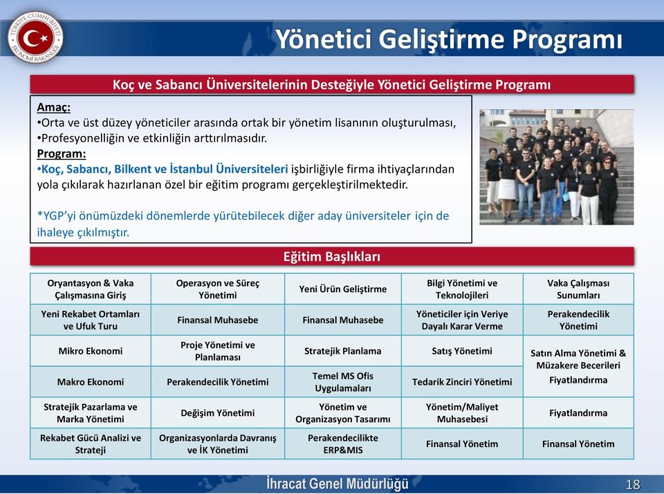 Program: Koç, Sabancı, Bilkent ve İstanbul Üniversiteleri işbirliğiyle firma ihtiyaçlarından yola çıkılarak hazırlanan özel bir eğitim programı gerçekleştirilmektedir.