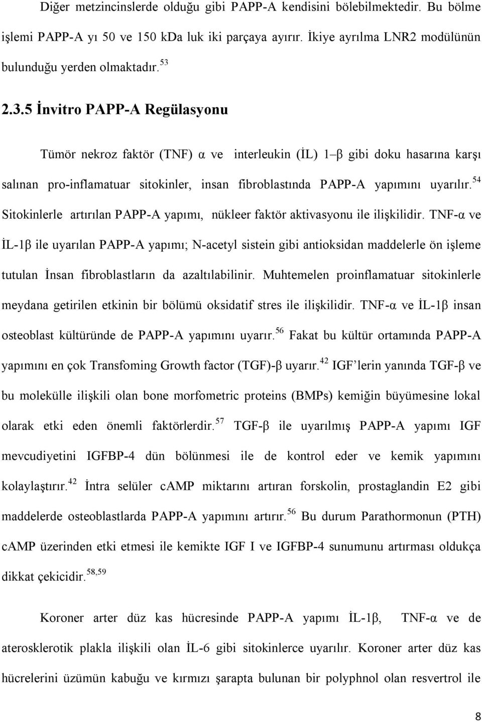 54 Sitokinlerle artırılan PAPP-A yapımı, nükleer faktör aktivasyonu ile ilişkilidir.