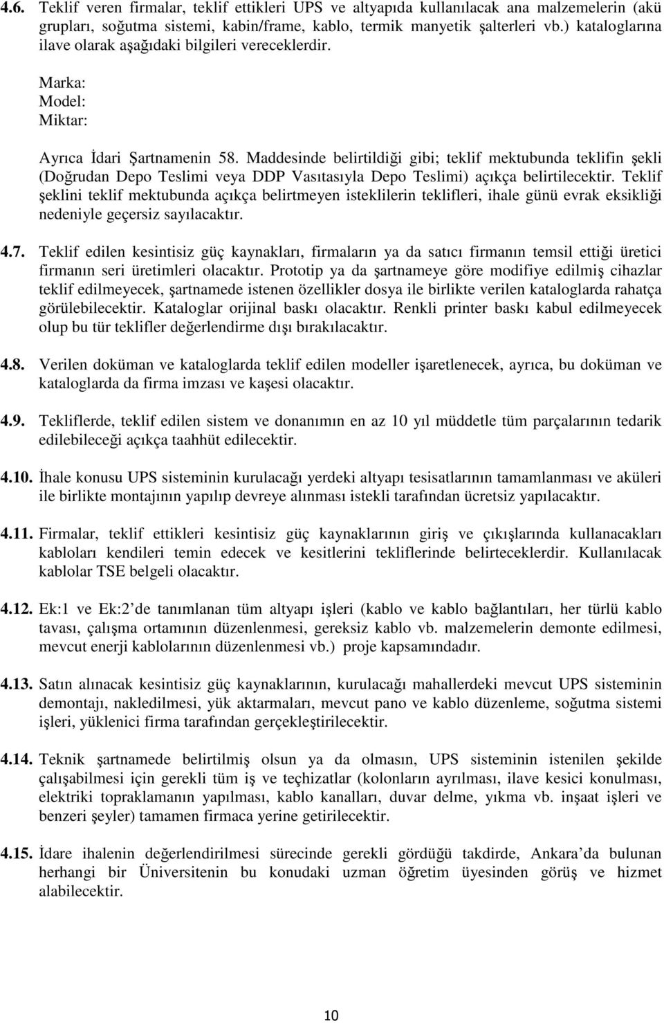 Maddesinde belirtildiği gibi; teklif mektubunda teklifin şekli (Doğrudan Depo Teslimi veya DDP Vasıtasıyla Depo Teslimi) açıkça belirtilecektir.