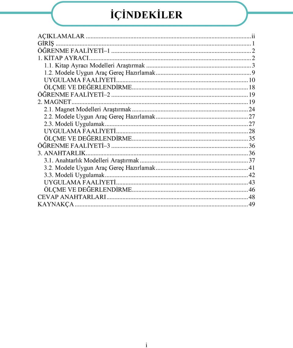 .. 27 2.3. Modeli Uygulamak... 27 UYGULAMA FAALİYETİ... 28 ÖLÇME VE DEĞERLENDİRME... 35 ÖĞRENME FAALİYETİ 3... 36 3. ANAHTARLIK... 36 3.1. Anahtarlık Modelleri Araştırmak.