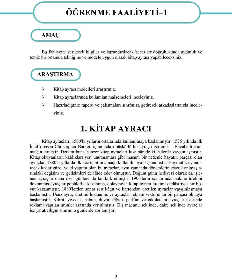 Hazırladığınız raporu ve çalışmaları sınıfınıza getirerek arkadaşlarınızla inceleyiniz. 1. KİTAP AYRACI Kitap ayraçları, 1500 lü yılların ortalarında kullanılmaya başlanmıştır.