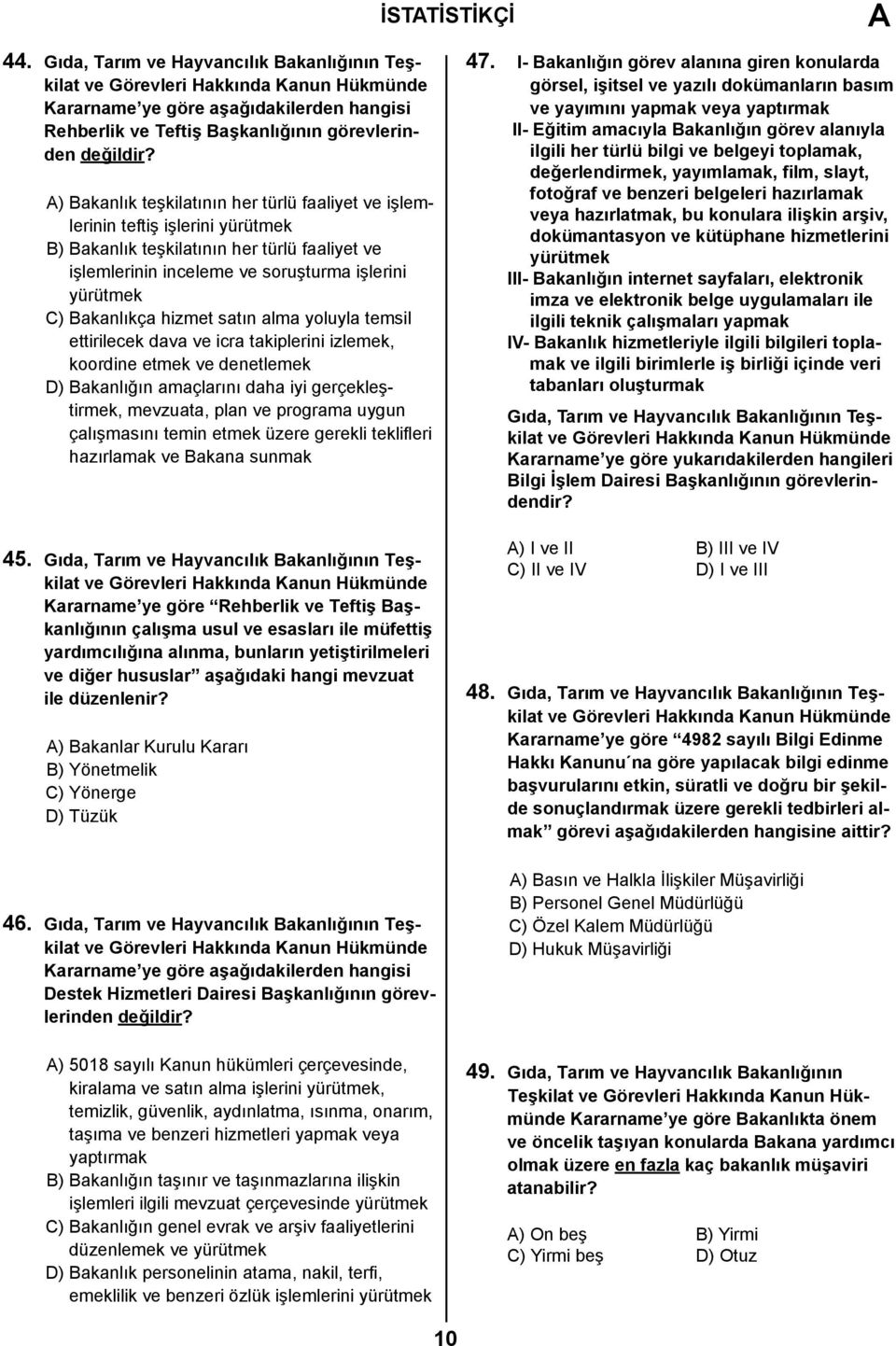 hizmet satın alma yoluyla temsil ettirilecek dava ve icra takiplerini izlemek, koordine etmek ve denetlemek D) Bakanlığın amaçlarını daha iyi gerçekleştirmek, mevzuata, plan ve programa uygun