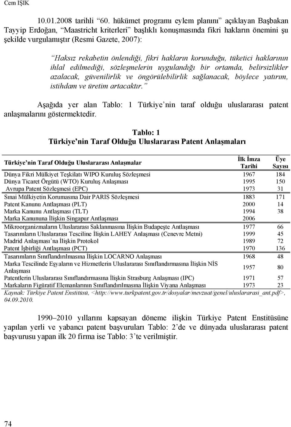 önlendiği, fikri hakların korunduğu, tüketici haklarının ihlal edilmediği, sözleşmelerin uygulandığı bir ortamda, belirsizlikler azalacak, güvenilirlik ve öngörülebilirlik sağlanacak, böylece