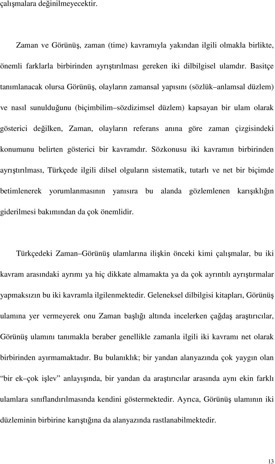 olayların referans anına göre zaman çizgisindeki konumunu belirten gösterici bir kavramdır.