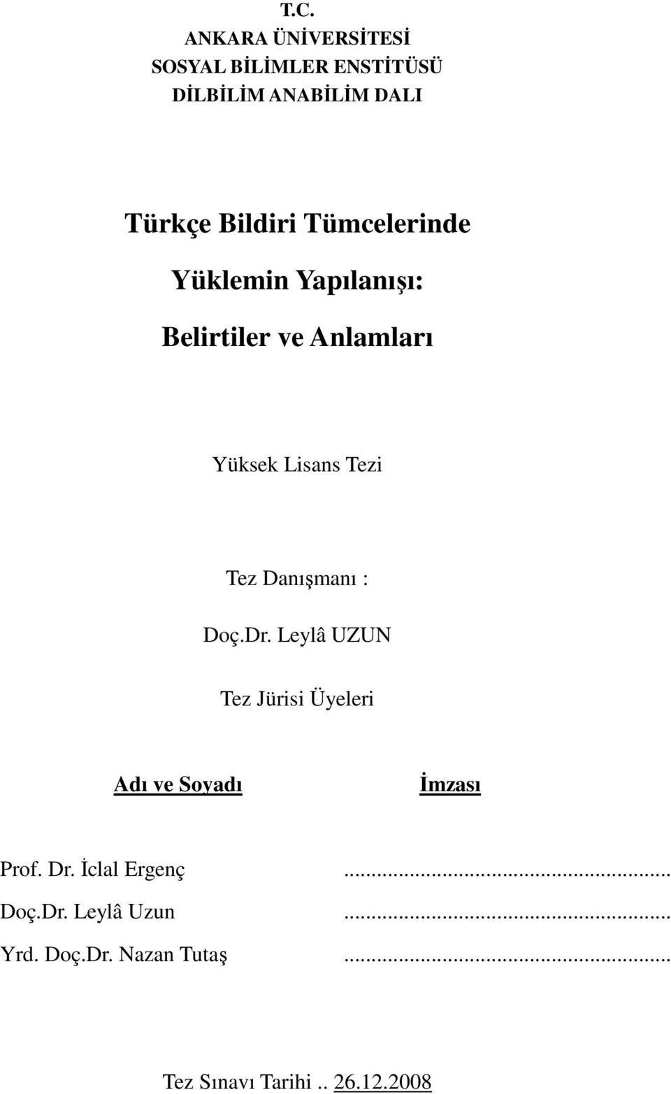 Tez Danışmanı : Doç.Dr. Leylâ UZUN Tez Jürisi Üyeleri Adı ve Soyadı Đmzası Prof. Dr.