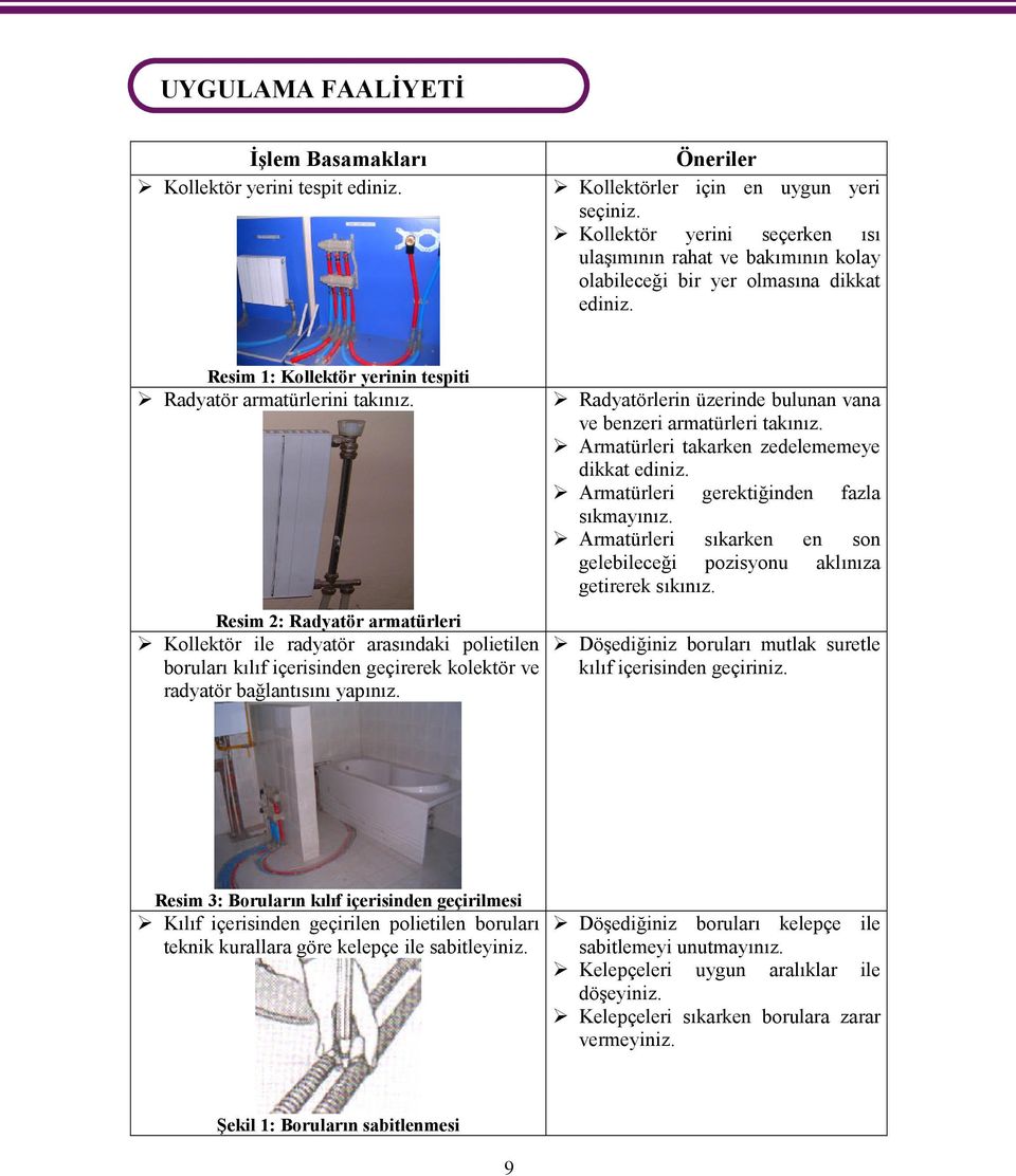 Resim 2: Radyatör armatürleri Kollektör ile radyatör arasındaki polietilen boruları kılıf içerisinden geçirerek kolektör ve radyatör bağlantısını yapınız.