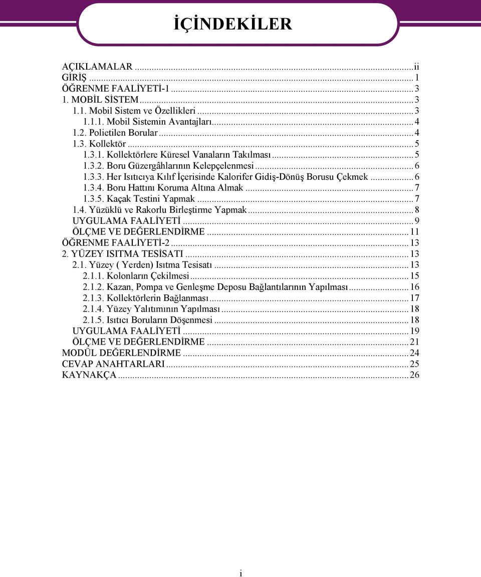 Boru Hattını Koruma Altına Almak...7 1.3.5. Kaçak Testini Yapmak...7 1.4. Yüzüklü ve Rakorlu Birleştirme Yapmak...8 UYGULAMA FAALİYETİ...9 ÖLÇME VE DEĞERLENDİRME...11 ÖĞRENME FAALİYETİ-2...13 2.