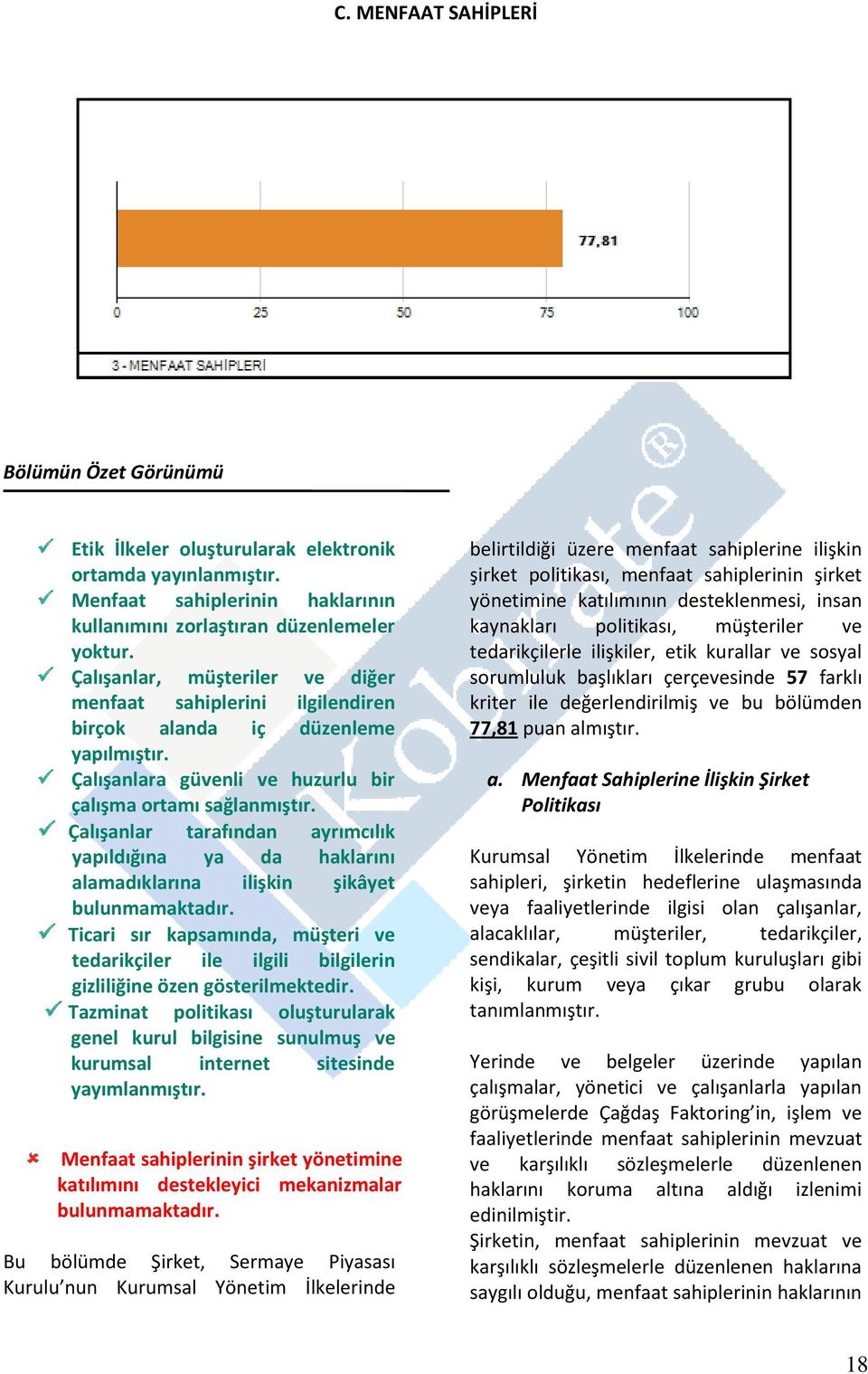 Çalışanlar tarafından ayrımcılık yapıldığına ya da haklarını alamadıklarına ilişkin şikâyet bulunmamaktadır.