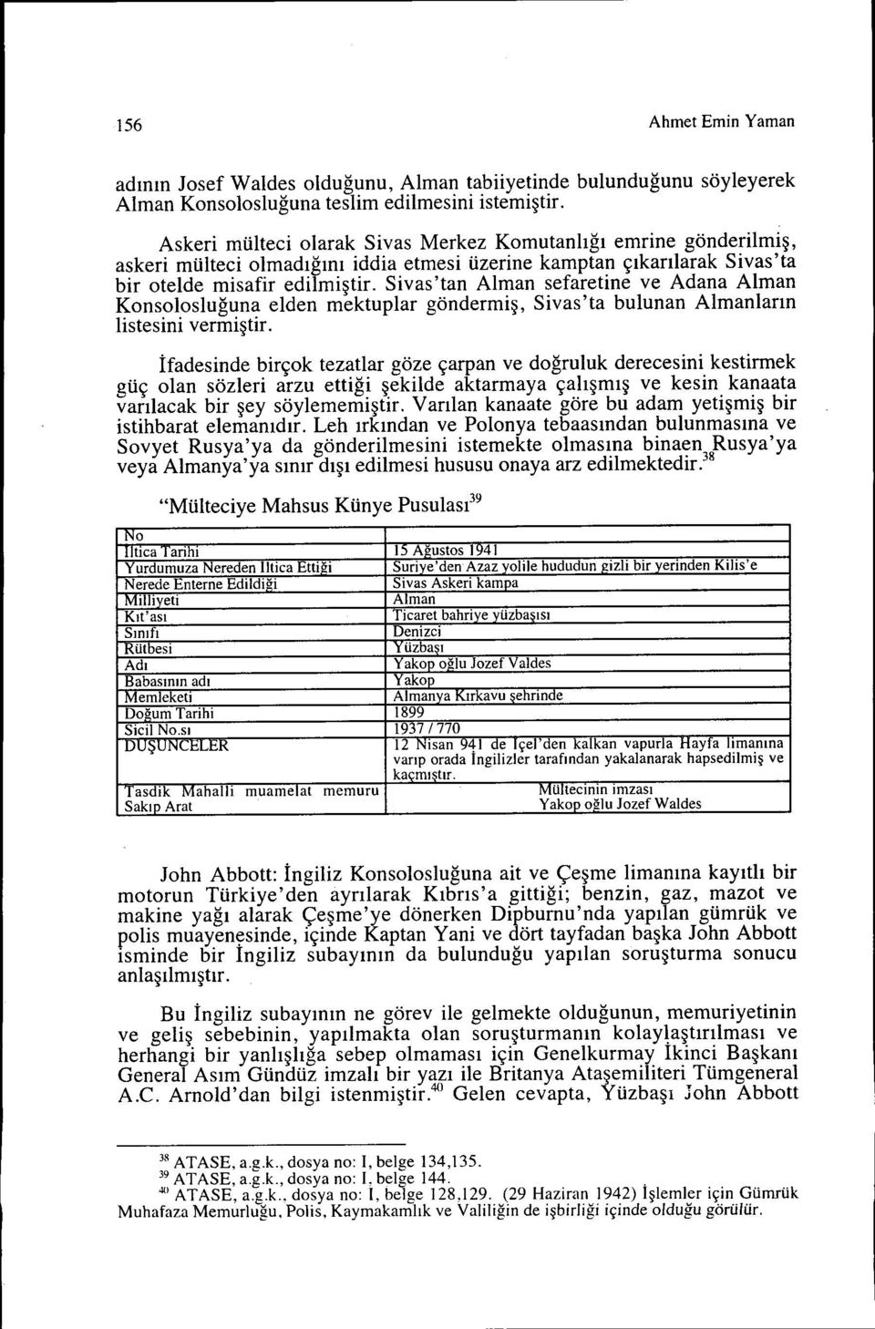 Svas'tan Alman sefaretne ve Adana Alman Konsolosluğuna elden mektuplar göndermş, Svas'ta bulunan Almanların lstesn vermştr.