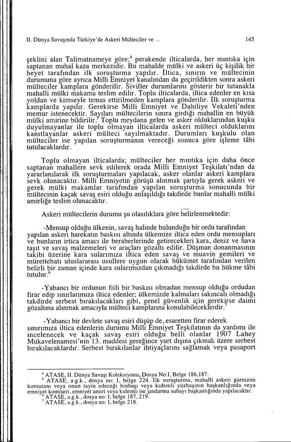 Svller durumlarını gösterr br tutanakla mahall mülk makama teslm edlr. Toplu ltcalarda, ltca ~den1er en kısa yoldan ve kmseyle temas ettrlmeden kamplara gönderlr. Ilk soruşturma kamplarda yapılır.