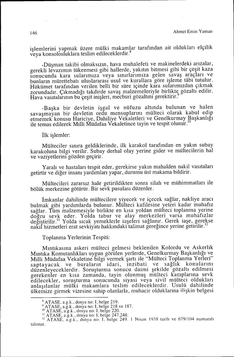 ve bunların mürettebatı uluslararası usul ve kurallara göre şleme İ<lbtutulur. Hükümet tarafından verlen bell br süre çnde kara sularımızdan çıkmak zorundadır.