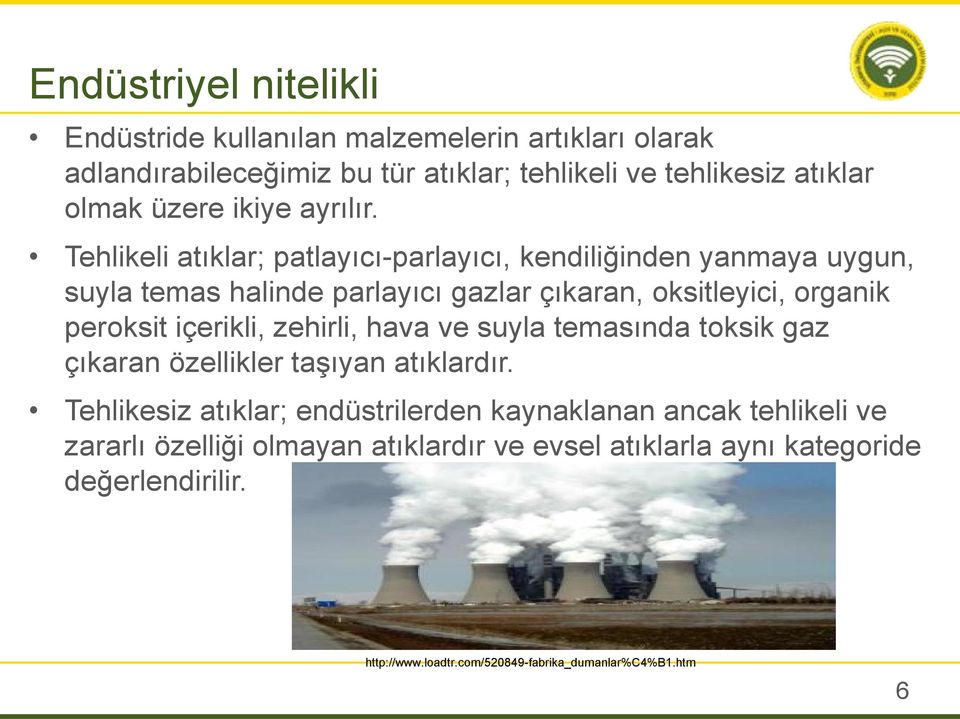 Tehlikeli atıklar; patlayıcı-parlayıcı, kendiliğinden yanmaya uygun, suyla temas halinde parlayıcı gazlar çıkaran, oksitleyici, organik peroksit içerikli,