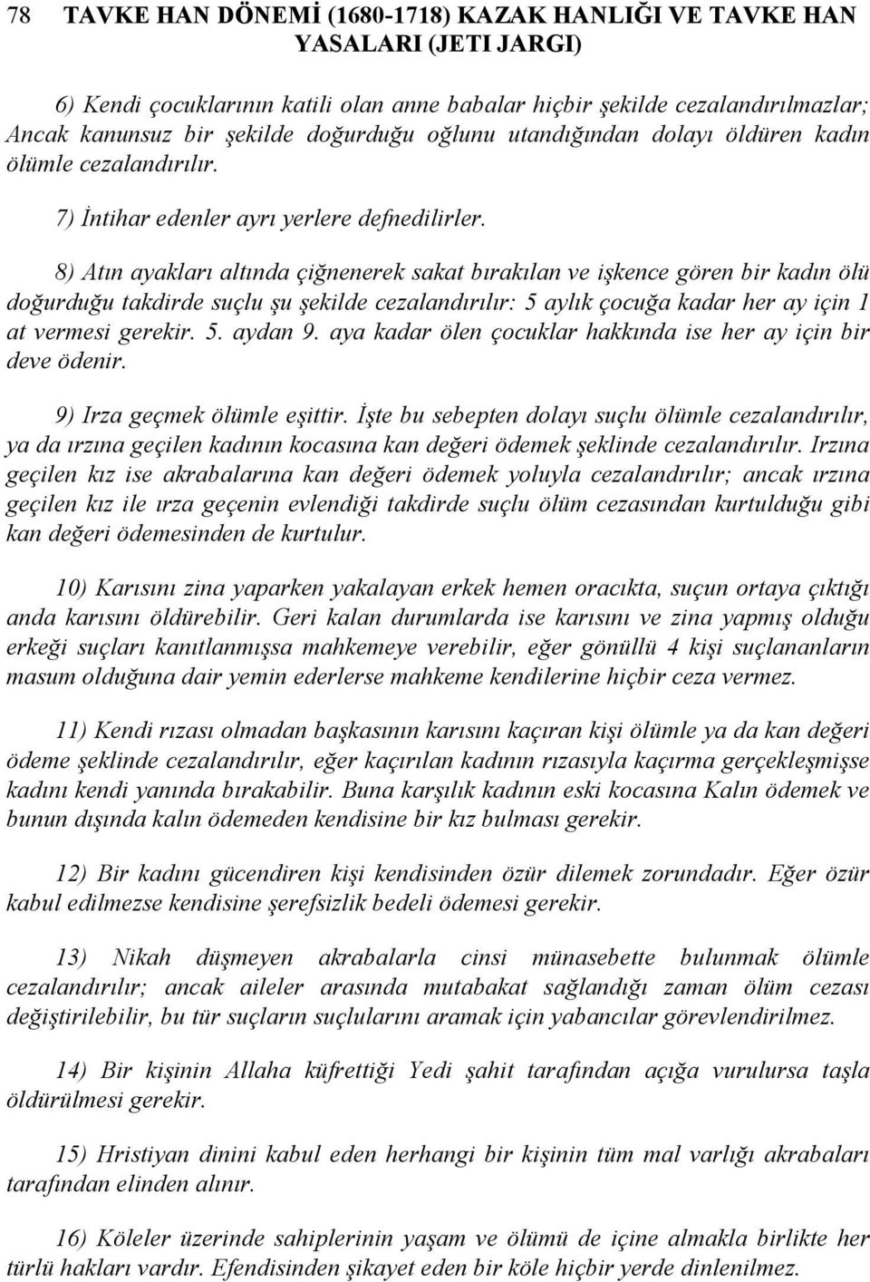 8) Atõn ayaklarõ altõnda çiğnenerek sakat bõrakõlan ve işkence gören bir kadõn ölü doğurduğu takdirde suçlu şu şekilde cezalandõrõlõr: 5 aylõk çocuğa kadar her ay için 1 at vermesi gerekir. 5. aydan 9.