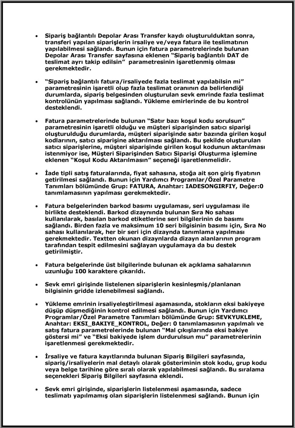 Sipariş bağlantılı fatura/irsaliyede fazla teslimat yapılabilsin mi parametresinin işaretli olup fazla teslimat oranının da belirlendiği durumlarda, sipariş belgesinden oluşturulan sevk emrinde fazla