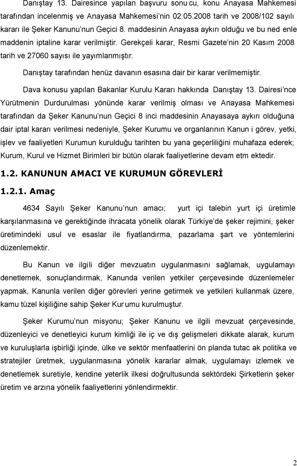 Danıştay tarafından henüz davanın esasına dair bir karar verilmemiştir. Dava konusu yapılan Bakanlar Kurulu Kararı hakkında Danıştay 13.