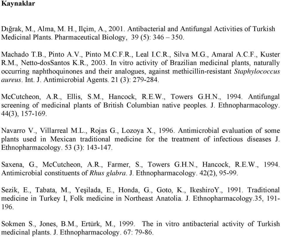 In vitro activity of Brazilian medicinal plants, naturally occurring naphthoquinones and their analogues, against methicillin-resistant Staphylococcus aureus. Int. J. Antimicrobial Agents.