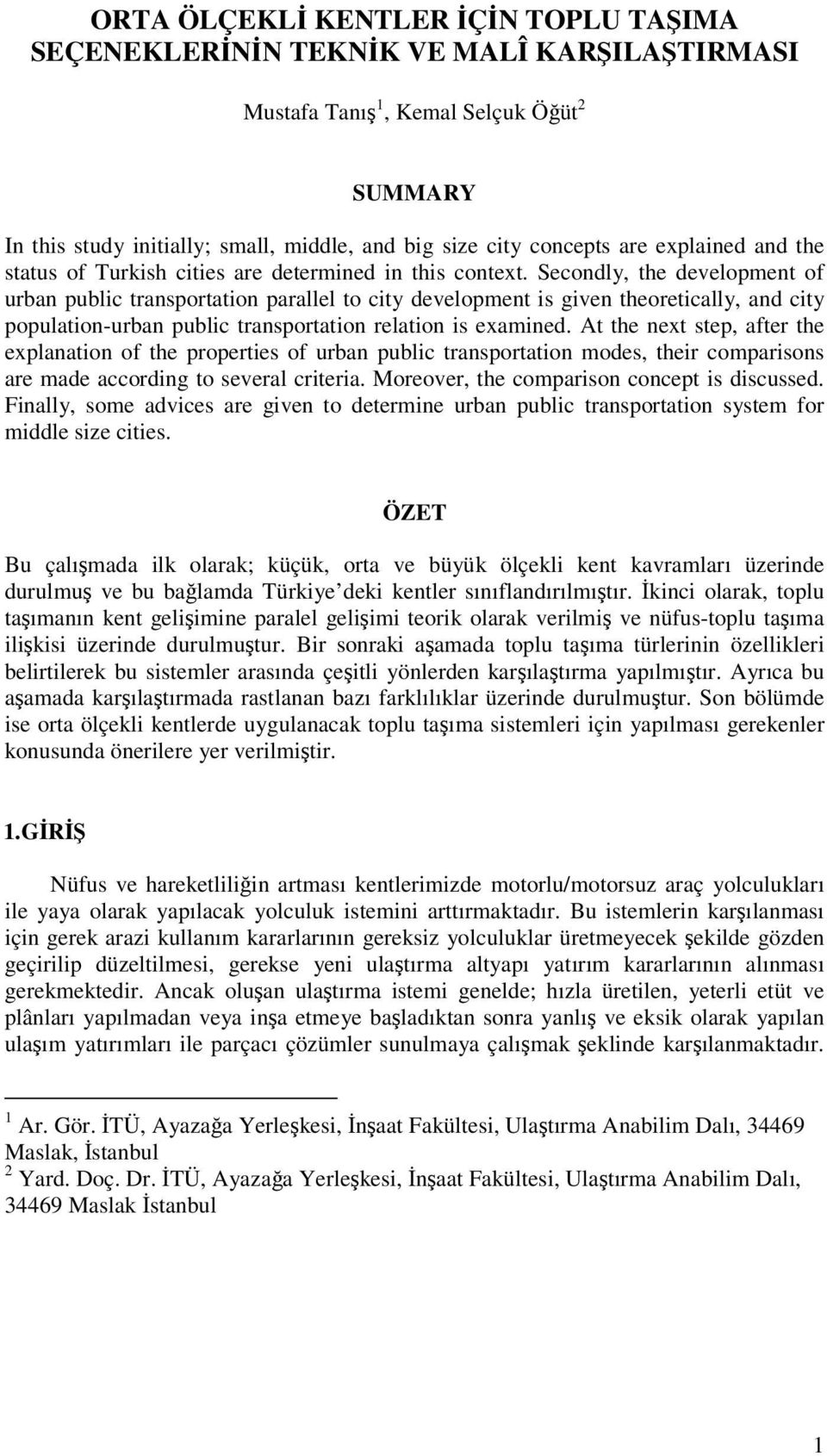 Secondly, the development of urban public transportation parallel to city development is given theoretically, and city population-urban public transportation relation is examined.