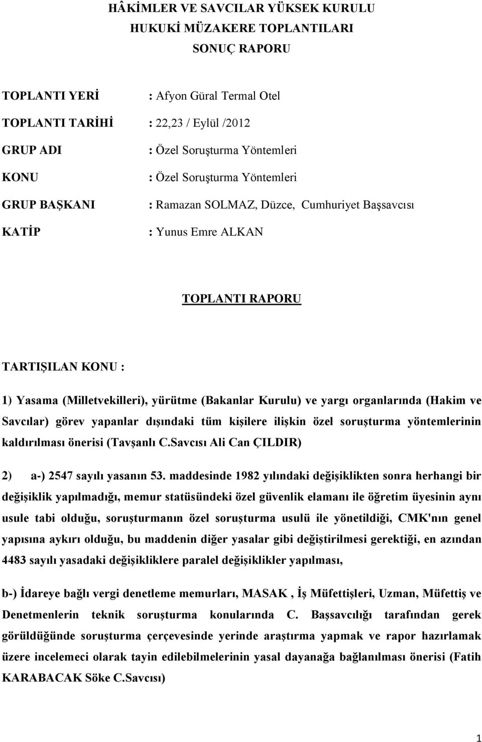 Kurulu) ve yargı organlarında (Hakim ve Savcılar) görev yapanlar dışındaki tüm kişilere ilişkin özel soruşturma yöntemlerinin kaldırılması önerisi (Tavşanlı C.