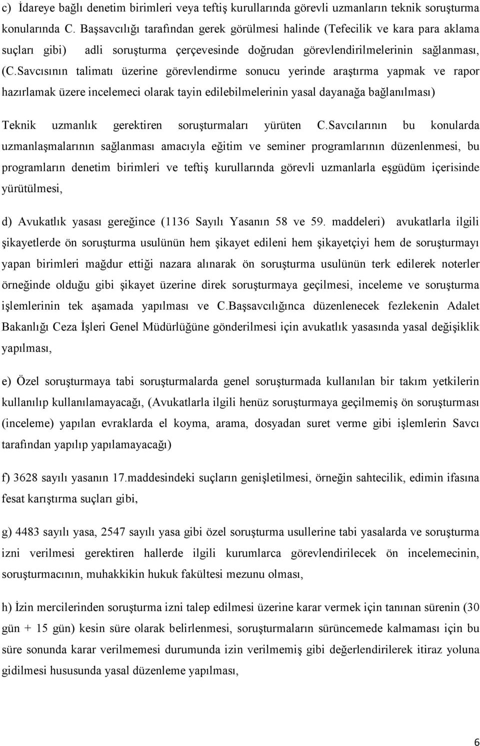 Savcısının talimatı üzerine görevlendirme sonucu yerinde araştırma yapmak ve rapor hazırlamak üzere incelemeci olarak tayin edilebilmelerinin yasal dayanağa bağlanılması) Teknik uzmanlık gerektiren