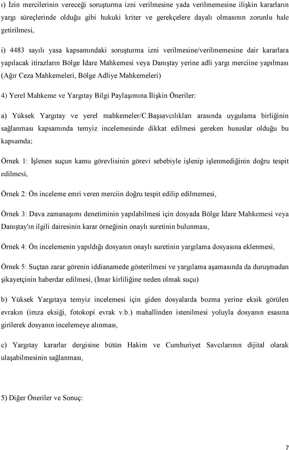 Mahkemeleri, Bölge Adliye Mahkemeleri) 4) Yerel Mahkeme ve Yargıtay Bilgi Paylaşımına İlişkin Öneriler: a) Yüksek Yargıtay ve yerel mahkemeler/c.