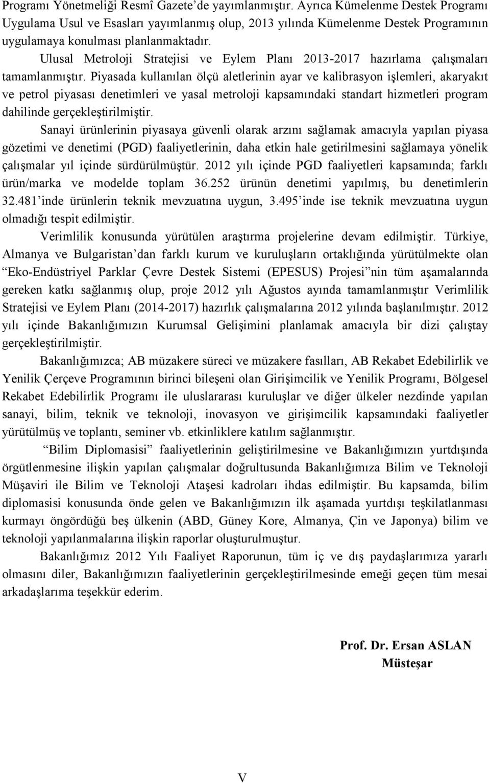 Ulusal Metroloji Stratejisi ve Eylem Planı 2013-2017 hazırlama çalışmaları tamamlanmıştır.