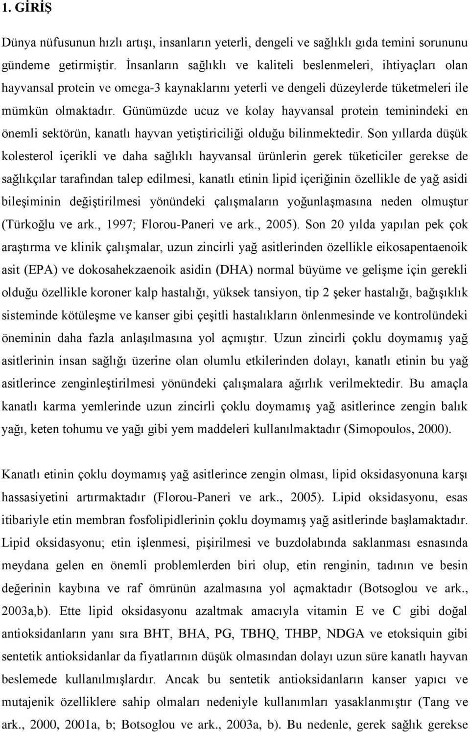 Günümüzde ucuz ve kolay hayvansal protein teminindeki en önemli sektörün, kanatlı hayvan yetiştiriciliği olduğu bilinmektedir.