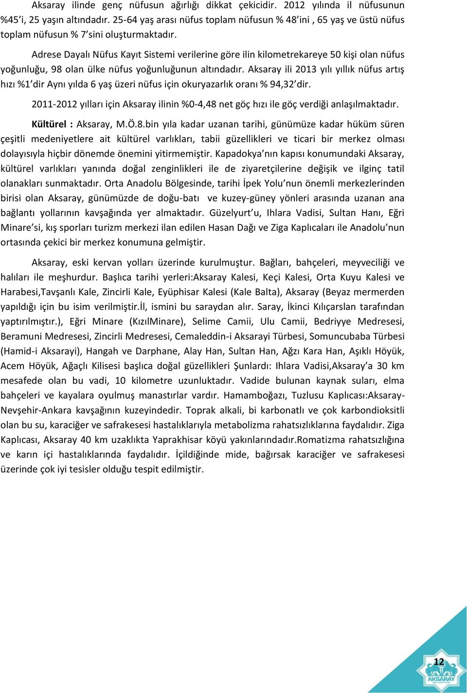 Adrese Dayalı Nüfus Kayıt Sistemi verilerine göre ilin kilometrekareye 50 kişi olan nüfus yoğunluğu, 98 olan ülke nüfus yoğunluğunun altındadır.