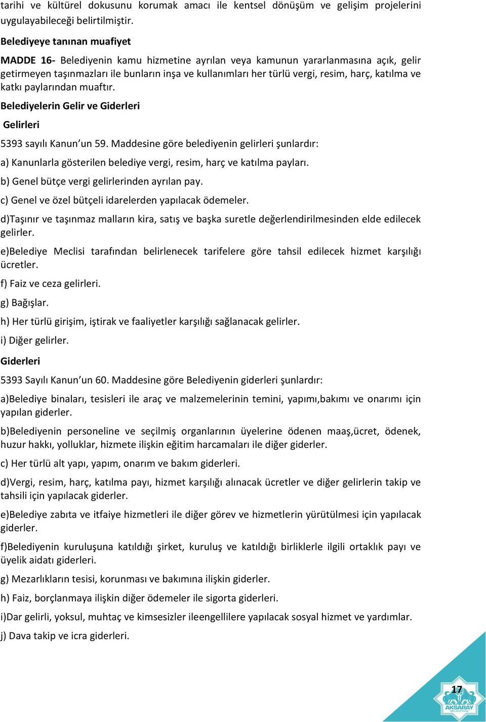 harç, katılma ve katkı paylarından muaftır. Belediyelerin Gelir ve Giderleri Gelirleri 5393 sayılı Kanun un 59.