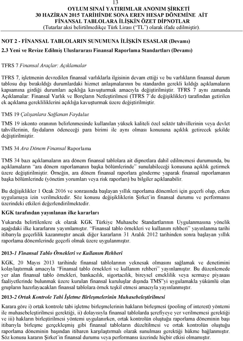 varlıkların finansal durum tablosu dışı bırakıldığı durumlardaki hizmet anlaşmalarının bu standardın gerekli kıldığı açıklamaların kapsamına girdiği durumları açıklığa kavuşturmak amacıyla