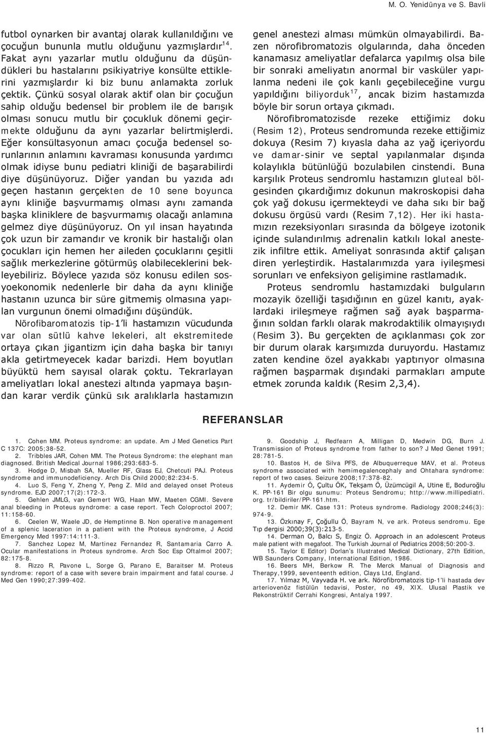 British Medical Journal 1986;293:683-5. 3. Hodge D, Misbah SA, Mueller RF, Glass EJ, Chetcuti PAJ. Proteus syndrome and immunodeficiency. Arch Dis Child 2000;82:234-5. 4.