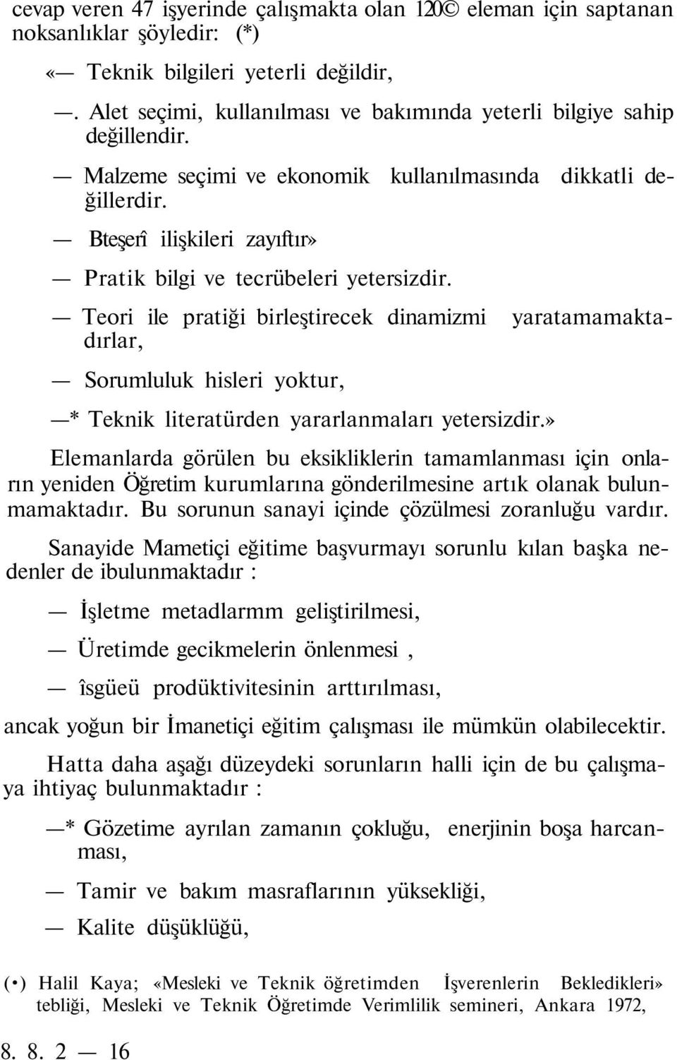 Bteşerî ilişkileri zayıftır» Pratik bilgi ve tecrübeleri yetersizdir.