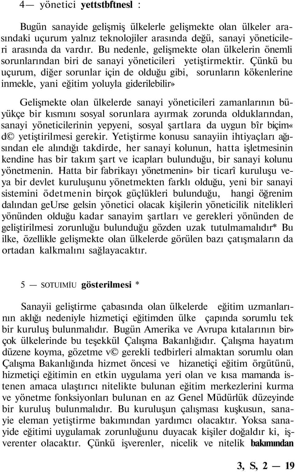 Çünkü bu uçurum, diğer sorunlar için de olduğu gibi, sorunların kökenlerine inmekle, yani eğitim yoluyla giderilebilir» Gelişmekte olan ülkelerde sanayi yöneticileri zamanlarının büyükçe bir kısmını