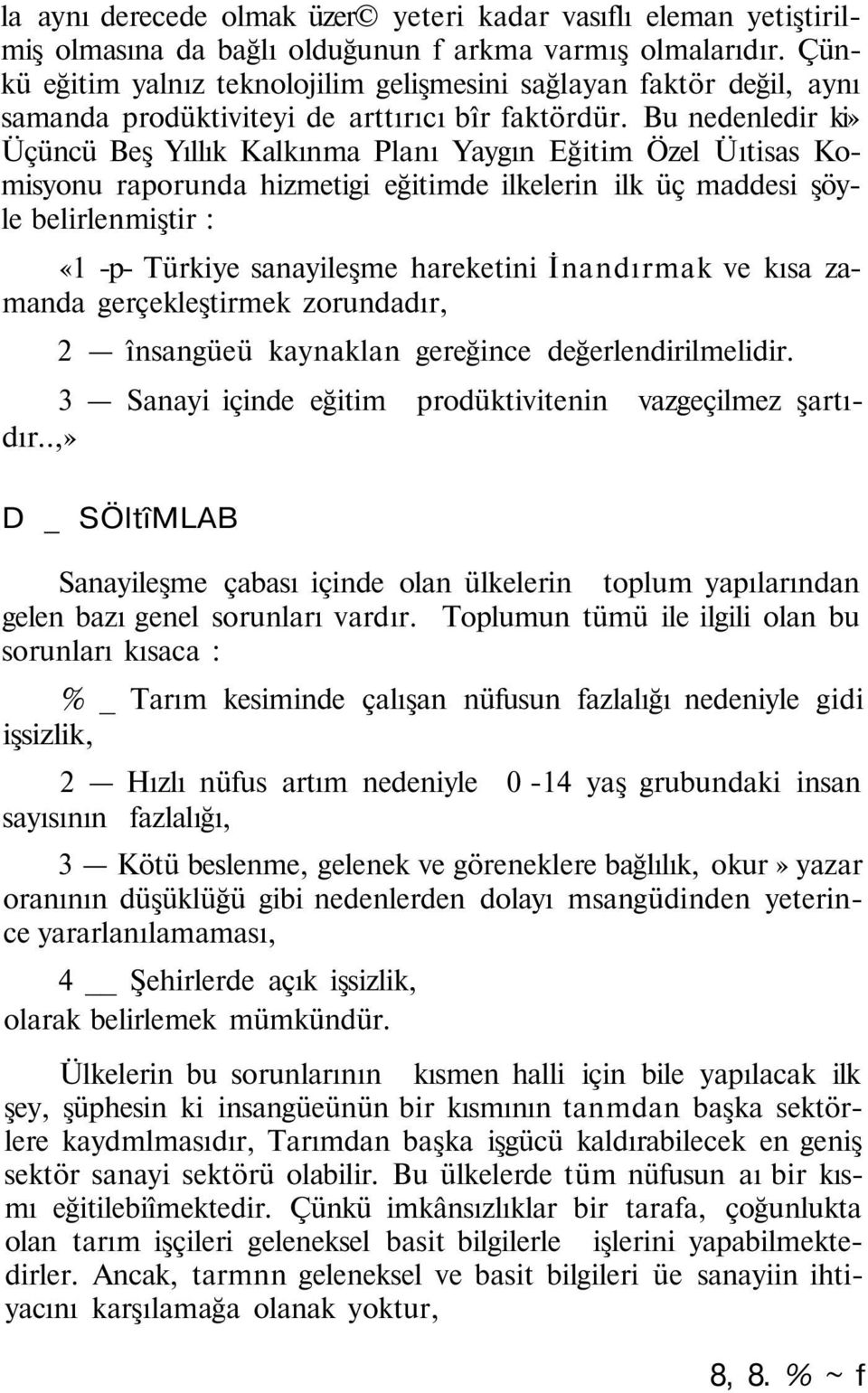 Bu nedenledir ki» Üçüncü Beş Yıllık Kalkınma Planı Yaygın Eğitim Özel Üıtisas Komisyonu raporunda hizmetigi eğitimde ilkelerin ilk üç maddesi şöyle belirlenmiştir : «1 -p- Türkiye sanayileşme