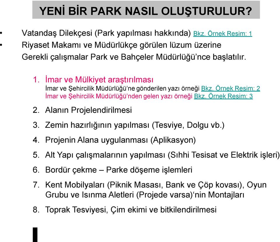 Örnek Resim: 2 İmar ve Şehircilik Müdürlüğü nden gelen yazı örneği Bkz. Örnek Resim: 3 2. Alanın Projelendirilmesi 3. Zemin hazırlığının yapılması (Tesviye, Dolgu vb.) 4.