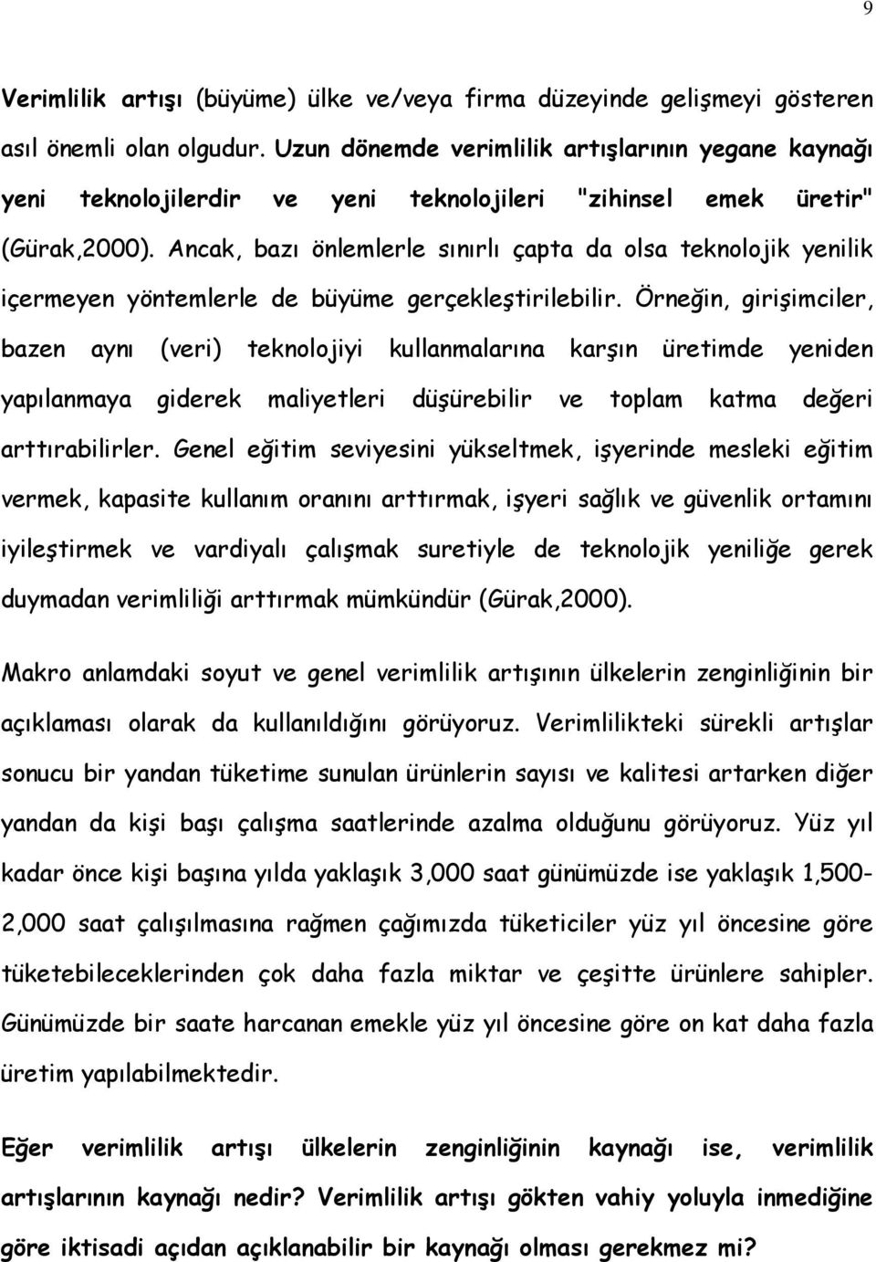 Ancak, bazı önlemlerle sınırlı çapta da olsa teknolojik yenilik içermeyen yöntemlerle de büyüme gerçekleştirilebilir.