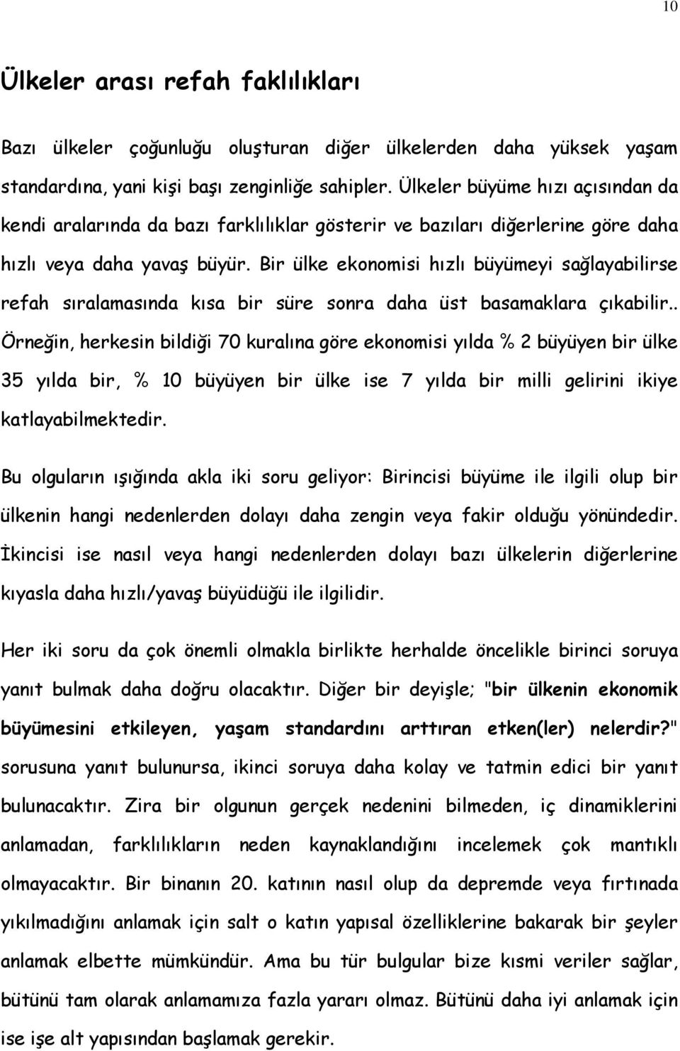 Bir ülke ekonomisi hızlı büyümeyi sağlayabilirse refah sıralamasında kısa bir süre sonra daha üst basamaklara çıkabilir.