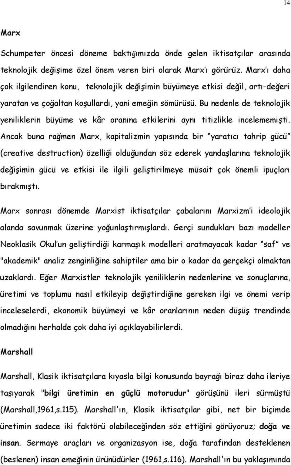 Bu nedenle de teknolojik yeniliklerin büyüme ve kâr oranına etkilerini aynı titizlikle incelememişti.