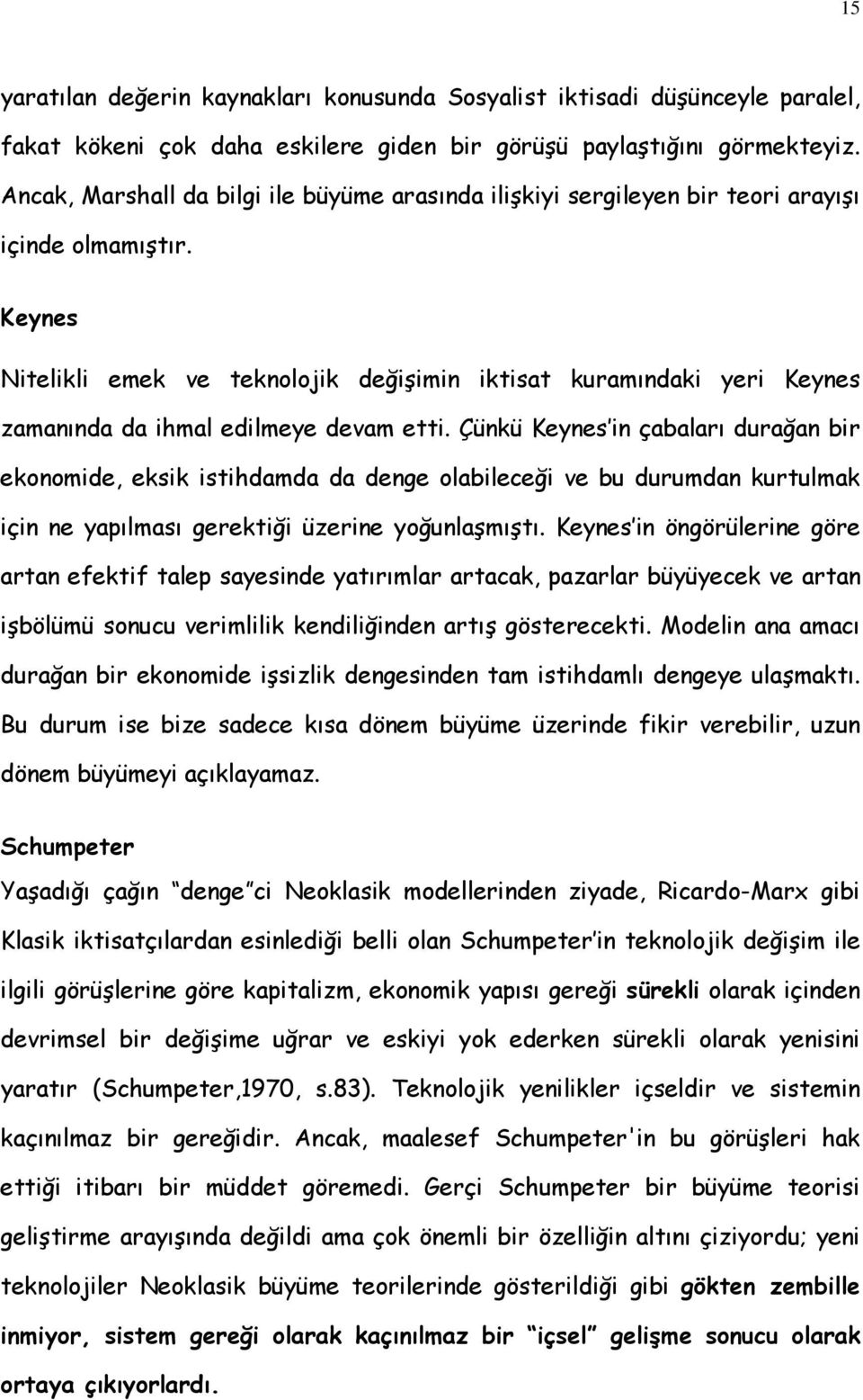 Keynes Nitelikli emek ve teknolojik değişimin iktisat kuramındaki yeri Keynes zamanında da ihmal edilmeye devam etti.