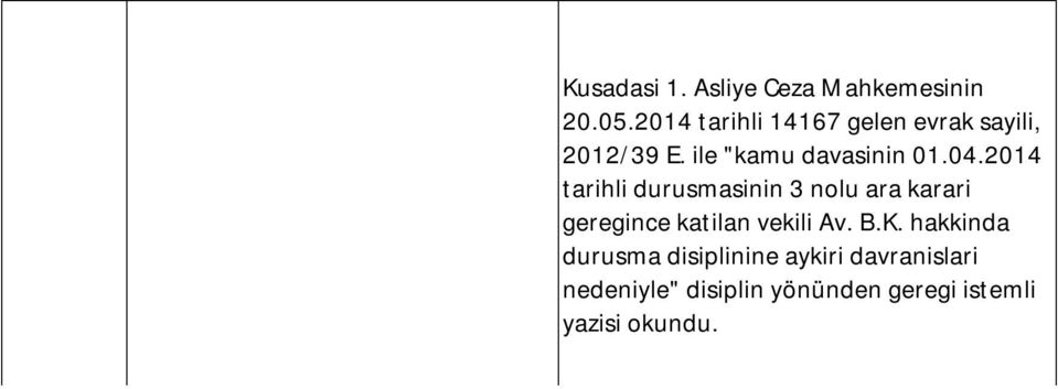 2014 tarihli durusmasinin 3 nolu ara karari geregince katilan vekili Av. B.