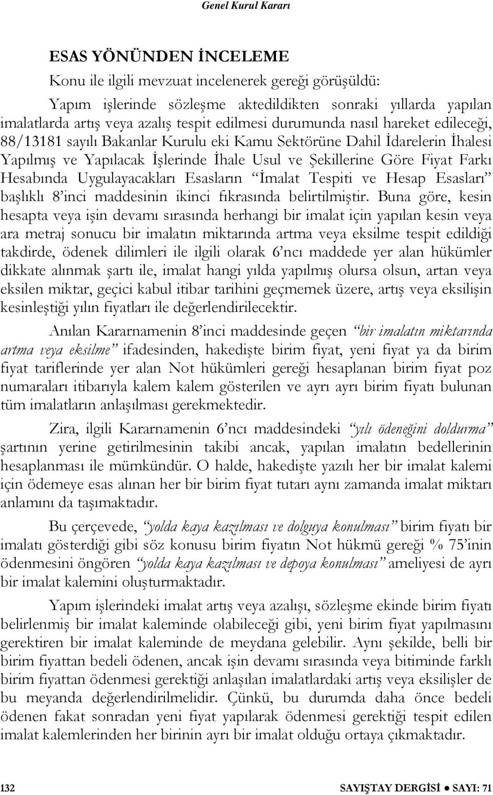 Hesabında Uygulayacakları Esasların İmalat Tespiti ve Hesap Esasları başlıklı 8 inci maddesinin ikinci fıkrasında belirtilmiştir.