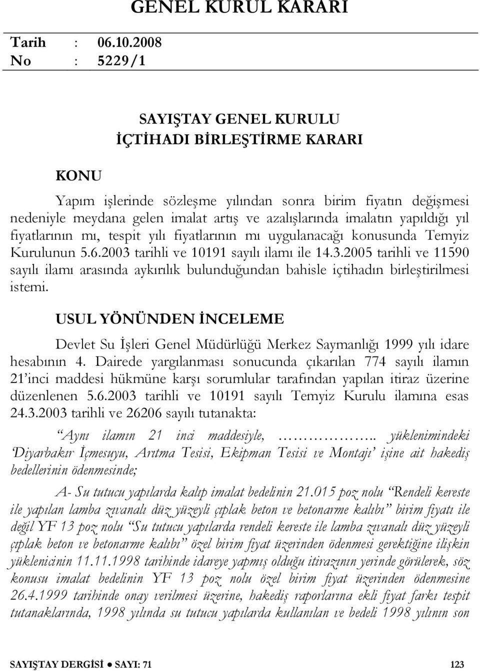 azalışlarında imalatın yapıldığı yıl fiyatlarının mı, tespit yılı fiyatlarının mı uygulanacağı konusunda Temyiz Kurulunun 5.6.2003 